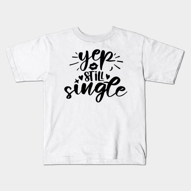 Yep Still Single Kids T-Shirt by QuotesInMerchandise